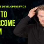 Challenges Developers Face and How to Overcome Them