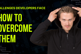 Challenges Developers Face and How to Overcome Them