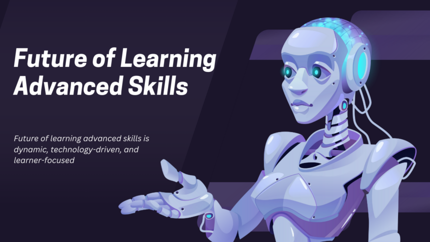 Future of Learning Advanced Skills