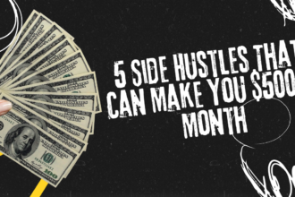 5 Side Hustles That Can Make You $500 a Month