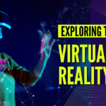 Exploring Virtual Reality (VR)