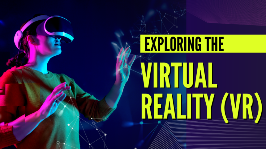 Exploring Virtual Reality (VR)