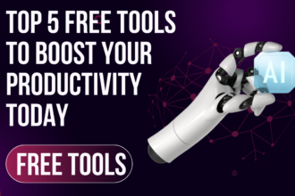 Top 5 Free Tools to Boost Your Productivity Today