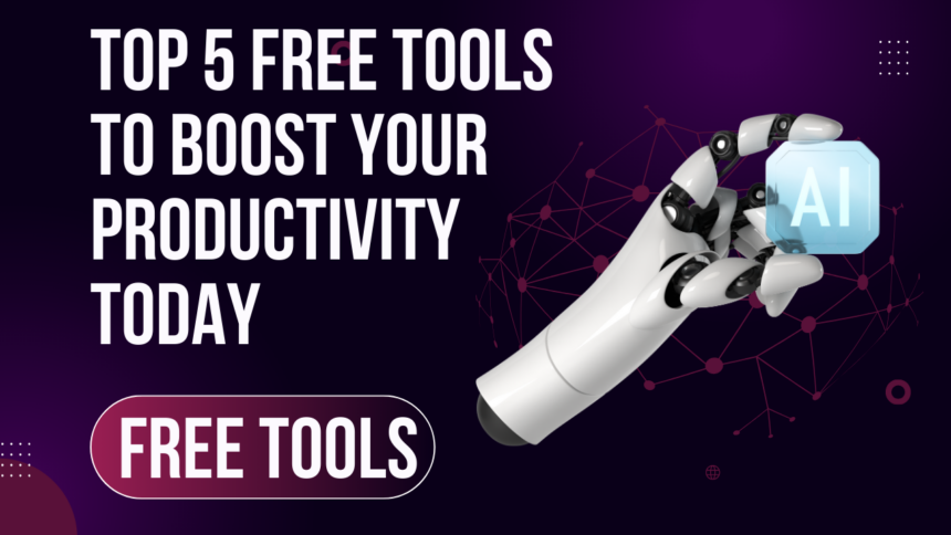 Top 5 Free Tools to Boost Your Productivity Today