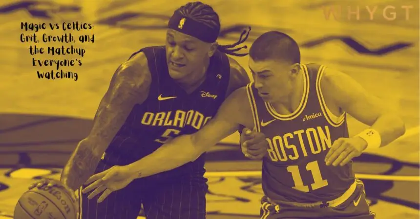 Magic vs Celtics: Grit, Growth, and the Matchup Everyone’s Watching