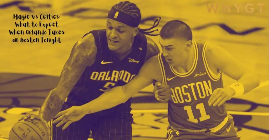 Magic vs Celtics What to Expect When Orlando Takes on Boston Tonight